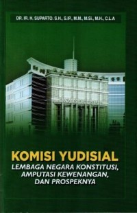 Image of Komisi Yudisial : Lembaga negara konstitusi, amputasi kewenangan, dan prospeknya