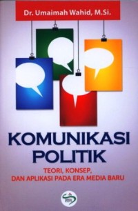 Image of Komunikasi Politik : Teori, konsep, dan aplikasi pada era media baru