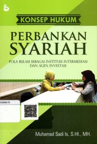 Image of Konsep Hukum Perbankan Syariah : Pola relasi sebagai institusi intermediasi dan agen investasi