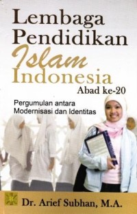 Image of Lembaga Pendidikan Islam Indonesia Abad ke-20 : pergumulan antara modernisasi dan identitas
