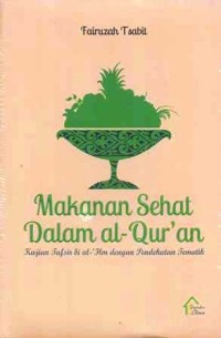 Image of Makanan Sehat dalam Al-Qur'an : Kajian tafsir bi al-'Ilm dengan pendekatan tematik
