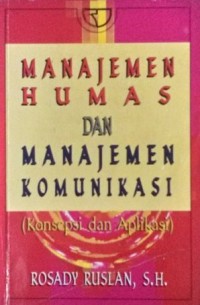 Image of Manajemen Humas dan Manajemen Komunikasi (Konsepsi dan Aplikasi)