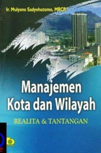 Image of Manajemen Kota dan Wilayah : Realita & tantangan