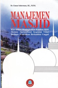 Image of Manajemen Masjid : kiat sukses meningkatkan kualitas SDM melalui optimalisasi kegiatan umat berbasis pendidikan berkualitas unggul