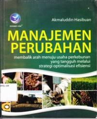 Image of Manajemen Perubahan membalik arah menuju usaha perkebunan yang tangguh melalui strategi optimalisasi efisiensi