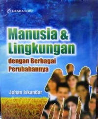 Image of Manusia dan Lingkungan : dengan berbagai perubahannya