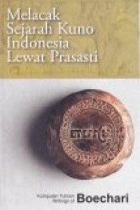 Melacak Sejarah Kuno Indonesia Lewat Prasasti: Tracing ancient Indonesian History Thtought Inscriptions
