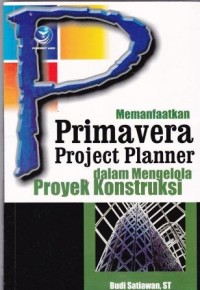 Image of Memanfaatkan Primavera Project Planner Dalam Mengelola Proyek Kontruksi
