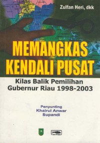 Image of Memangkas Kendali Pusat : Kilas balik pemilihan gubernur Riau 1998-2003