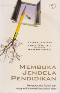Image of Membuka Jendela Pendidikan : Mengurai Akar Tradisi dan Integrasi Keilmuan Islam
