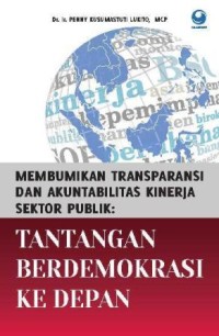 Image of Membumikan Transparansi dan Akuntabilitas Kinerja Sektor Publik : Tantangan berdemokrasi ke depan