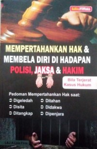 Image of Mempertahankan Hak Membela Diri di Hadapan Polisi, Jaksa & Hakim : Bila terjerat kasus hukum
