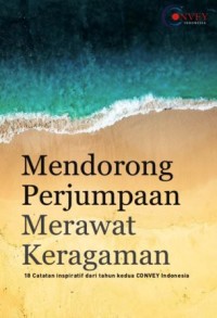 Image of Mendorong Perjumpaan Merawat Keragaman : 18 catatan inspiratif dari tahun kedua convey Indonesia