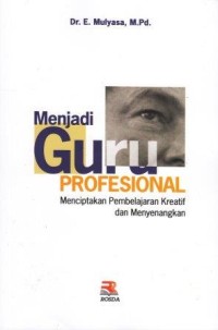 Image of Menjadi Guru Profesional : menciptakan pembelajaran kreatif dan menyenangkan