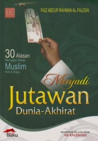 Image of Menjadi Jutawan Dunia-Akhirat : 30 alasan mengapa setiap muslim harus kaya