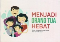 Image of Menjadi Orang Tua Hebat : untuk keluarga dengan anak usia sekolah dasar
