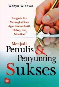Image of Menjadi Penulis & Penyunting Sukses : Langkah jitu merangkai kata agar komunikatif, hidup, dan memikat