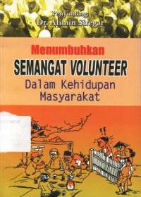 Image of Menumbuhkan Semangat Volunteer : dalam kehidupan masyarakat