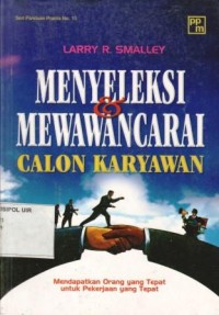 Image of Menyeleksi & Mewawancarai Calon Karyawan : Mendapatkan orang yang tepat untuk pekerjaan yang tepat