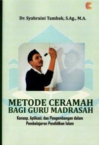 Image of Metode Ceramah Bagi Guru Madrasah : Konsep, aplikasi dan pengembangan dalam pembelajaran pendidikan Islam
