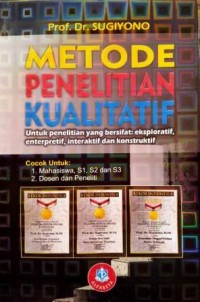 Image of Metode Penelitian Kualitatif : untuk penelitian yang bersifat eksploratif, enterpretif, interaktif, dan konstruktif