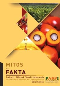 Image of Mitos Vs Fakta Industri Minyak Sawit Indonesia : dalam isu sosial, ekonomi, dan lingkungan global (Edisi Ketiga)