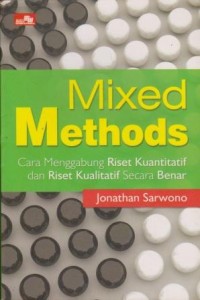 Image of Mixed Methods : cara menggabungkan riset kuantitatif dan riset kualitaitf secara benar