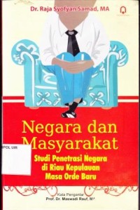 Image of Negara dan Masyarakat : Studi penetrasi negara di riau kepulauan masa orde baru