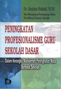 Image of Peningkatan Profesionalisme Guru Sekolah Dasar : dalam kerangka manajemen peningkatan mutu berbasis sekolah