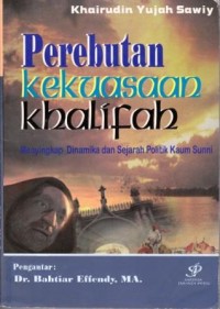 Image of Perebutan Kekuasaan Khalifah : menyingkap dinamika dan sejarah politik kaum sunni