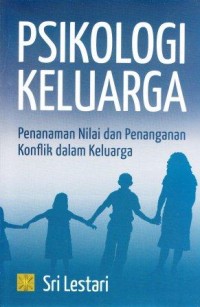 Image of Psikologi Keluarga : Penanaman Nilai dan Penanganan Konflik dalam Keluarga
