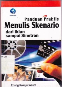 Image of Panduan Praktis Menulis Skenario Dari Iklan Sampai Sinetron