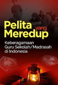 Image of Pelita yang Meredup : Keberagaman guru sekolah/madrasah di Indonesia