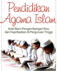 Pendidikan Agama Islam : Arah baru pengembangan ilmu dan kepribadian di perguruan tinggi