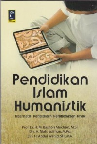Image of Pendidikan Islam Humanistik Alternatif Pendidikan Pembebasan Anak