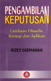Image of Pengambilan Keputusan : Landasan filosofis, konsep dan aplikasinya