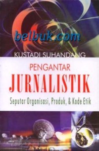 Image of Pengantar Jurnalistik : Seputar organisasi, produk & kode etik