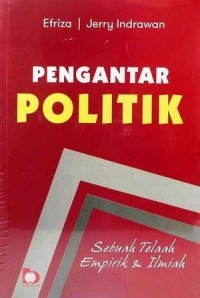 Image of Pengantar Politik : Sebuah telaah empirik & ilmiah