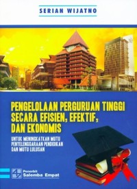 Image of Pengelolaan Perguruan Tinggi Secara Efisien, Efektif, dan Ekonomis : untuk Meningkatkan Mutu Penyelenggaraan Pendidikan dan Mutu Lulusan