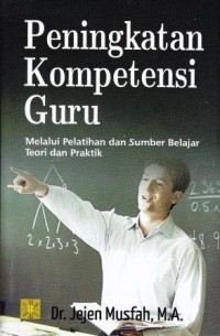Image of Peningkatan Kompetensi Guru : melalui pelatihan dan sumber belajar teori dan praktik
