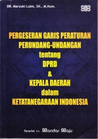 Image of Pergeseran Garis Peraturan Perundang-Undangan Tentang DPRD & Kepala Daerah dalam Ketatanegaraan Indonesia
