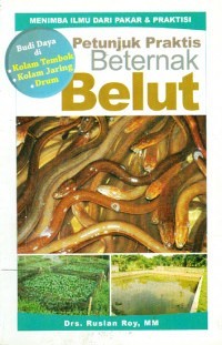Image of Petunjuk Praktis Beternak Belut : Budi daya di kolam tembok, kolam jaring, drum