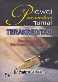Image of Piawai Menembus Jurnal Terakreditasi : Paradigma baru kiat menulis artikel ilmiah