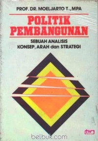 Image of Politik Pembangunan : Sebuah analisis konsep, arah dan strategi