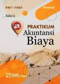 Image of Praktikum Akuntansi Biaya Edisi 2 Buku 1 (Kasus)