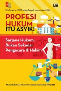 Image of Profesi hukum Itu Asyik! : Sarjana hukum bukansekedar pengacara dan hakim