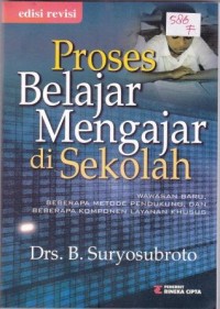 Image of Proses Belajar Mengajar di Sekolah : wawasan baru mengajar, beberapa metode pendukung, dan beberapa komponen layanan khusus