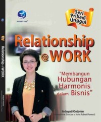 Image of Relationship @Work : Membangun hubungan harmonis dalam bisnis