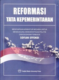 Image of Reformasi Tata Kepemerintahan : Menyiapkan aparatur negara untuk mendukung demokratisasi politik dan ekonomi terbuka