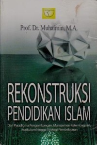 Image of Rekonstruksi Pendidikan Islam : dari paradigma pembangunan, manajemen kelembagaan, kurikulum hingga strategi pembelajaran